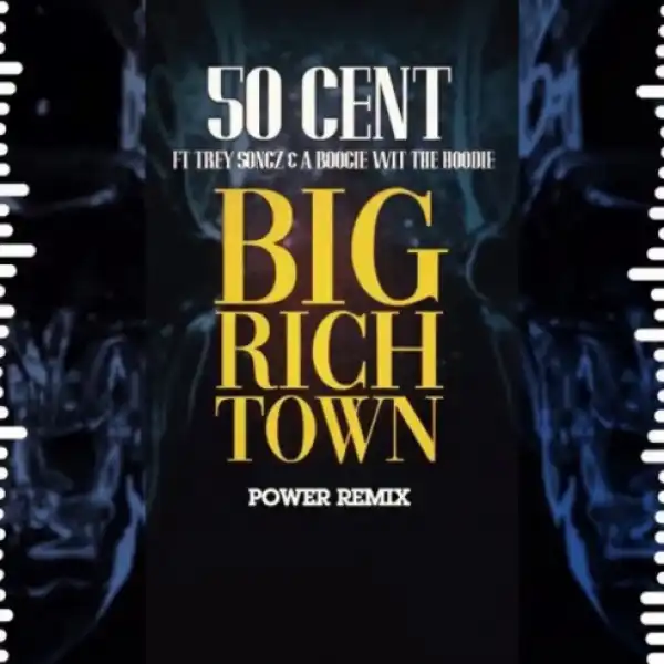 50 Cent - Big Rich Town Power (Remix) Ft. Trey Songz & a Boogie wit da Hoodie